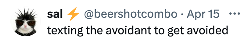 sal @beershotcombo · Apr 15 texting the avoidant to get avoided