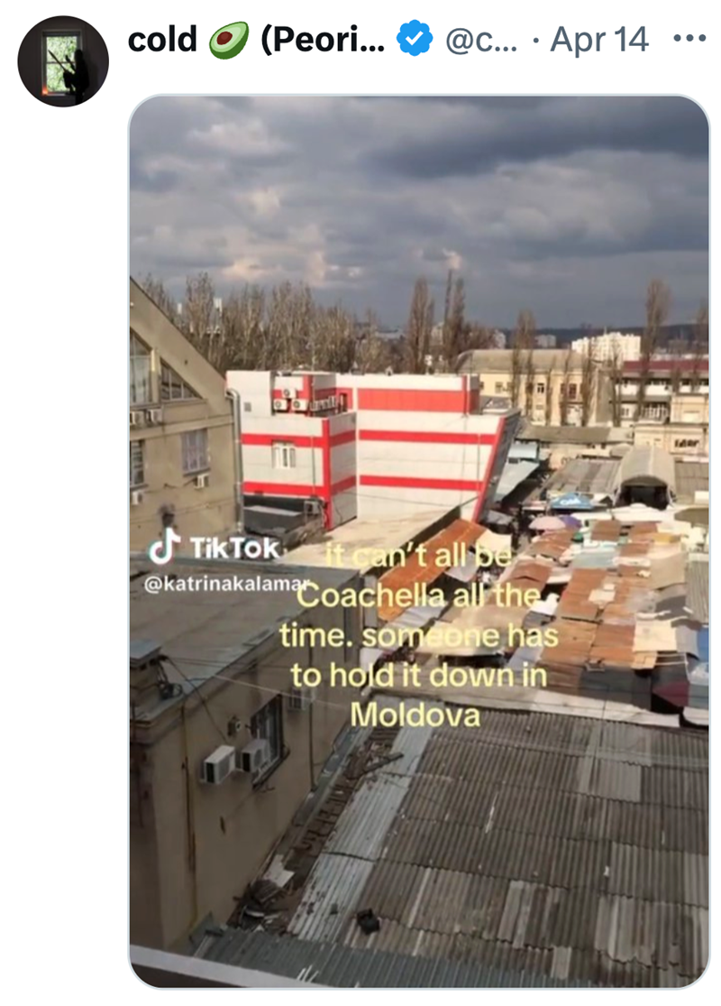 cold (Peori... @c... . Apr 14 Tik Tok it can't all be @katrinakalama Coachella al the time. someone has to hold it down in Moldova