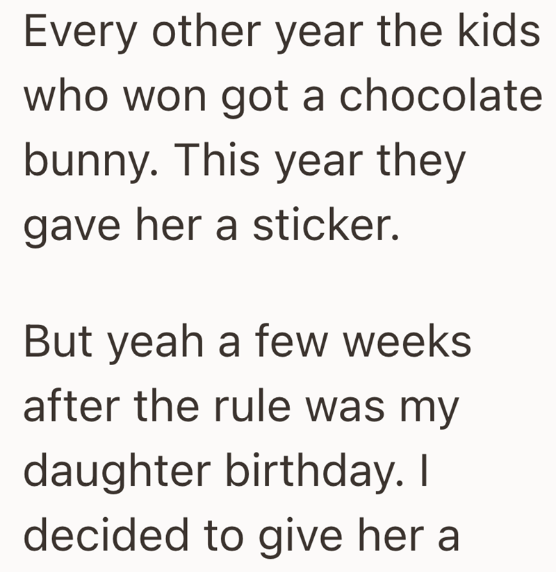 Every other year the kids who won got a chocolate bunny. This year they gave her a sticker. But yeah a few weeks after the rule was my daughter birthday. I decided to give her a