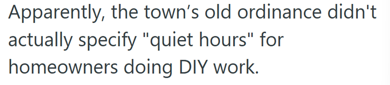 Apparently, the town's old ordinance didn't actually specify "quiet hours" for homeowners doing DIY work.