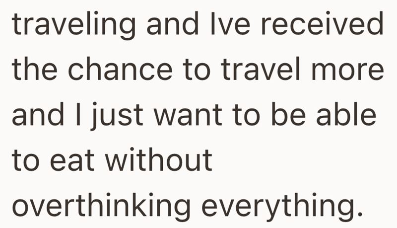 traveling and Ive received the chance to travel more and I just want to be able to eat without overthinking everything.