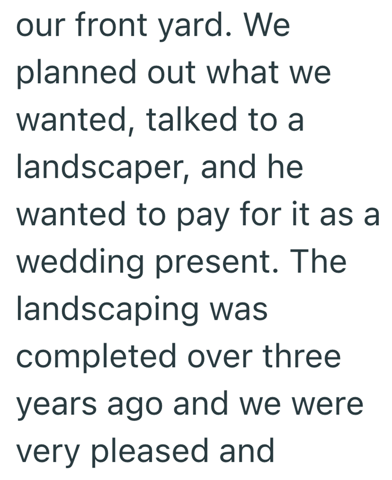 our front yard. We planned out what we wanted, talked to a landscaper, and he wanted to pay for it as a wedding present. The landscaping was completed over three years ago and we were very pleased and