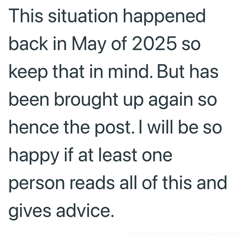 This situation happened back in May of 2025 so keep that in mind. But has been brought up again so hence the post. I will be so happy if at least one person reads all of this and gives advice.
