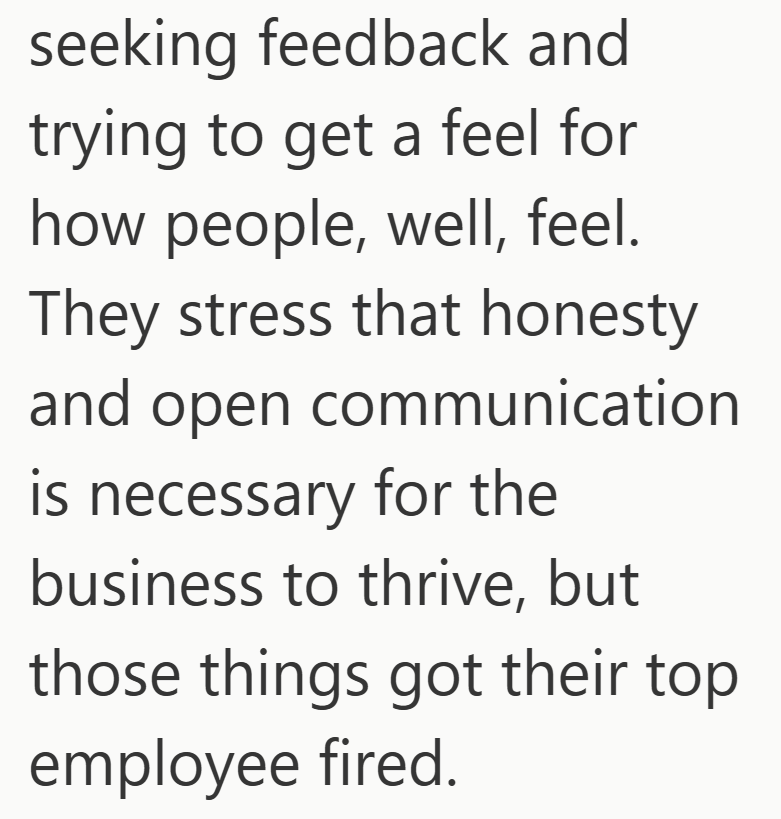 seeking feedback and trying to get a feel for how people, well, feel. They stress that honesty and open communication is necessary for the business to thrive, but those things got their top employee fired.