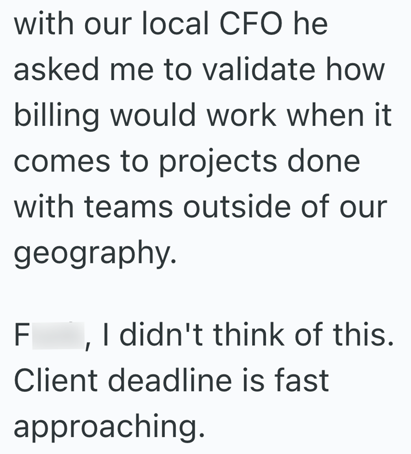with our local CFO he asked me to validate how billing would work when it comes to projects done with teams outside of our geography. Fuck, I didn't think of this. Client deadline is fast approaching.