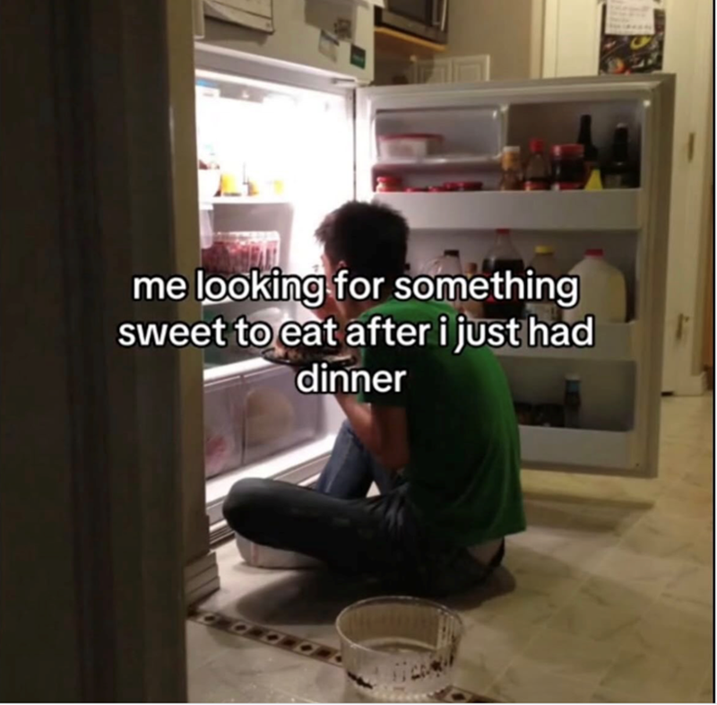 me looking for something sweet to eat after i just had dinner