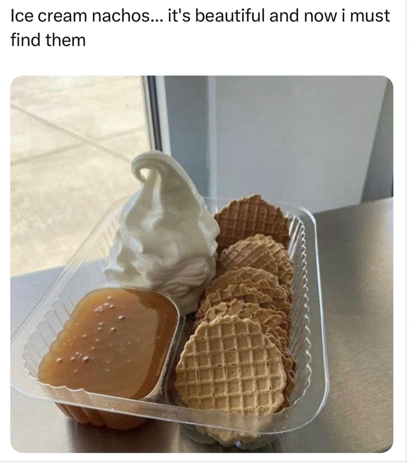 Ice cream nachos... it's beautiful and now i must find them