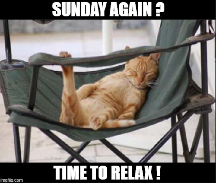 SUNDAY AGAIN? TIME TO RELAX! imgflip.com