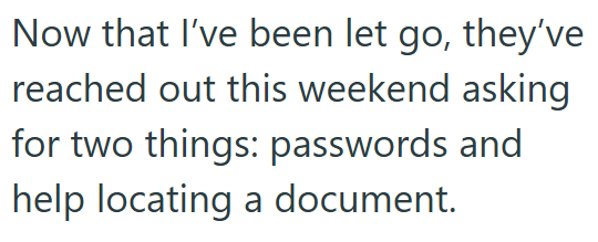 Now that I've been let go, they've reached out this weekend asking for two things: passwords and help locating a document.