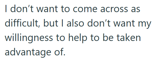 I don't want to come across as difficult, but I also don't want my willingness to help to be taken advantage of.