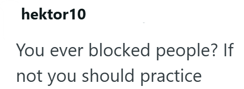 hektor10 You ever blocked people? If not you should practice