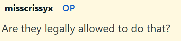 misscrissyx OP Are they legally allowed to do that?