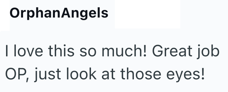 OrphanAngels I love this so much! Great job OP, just look at those eyes!