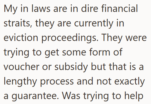 My in laws are in dire financial straits, they are currently in eviction proceedings. They were trying to get some form of voucher or subsidy but that is a lengthy process and not exactly a guarantee. Was trying to help