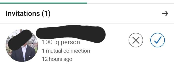 Invitations (1) 100 iq person 1 mutual connection 12 hours ago ↑ (X)