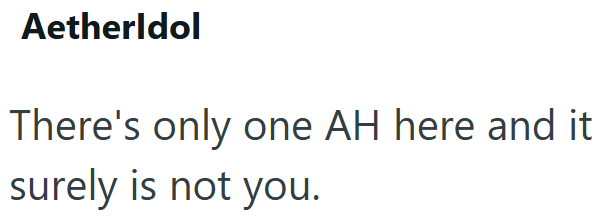 AetherIdol There's only one AH here and it surely is not you.