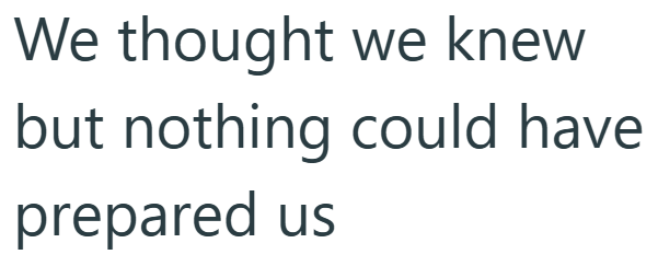 We thought we knew but nothing could have prepared us