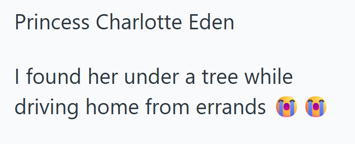 Princess Charlotte Eden I found her under a tree while driving home from errands
