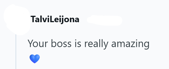 TalviLeijona Your boss is really amazing