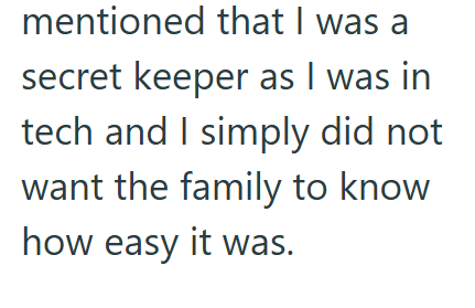 mentioned that I was a secret keeper as I was in tech and I simply did not want the family to know how easy it was.