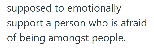 supposed to emotionally support a person who is afraid of being amongst people.