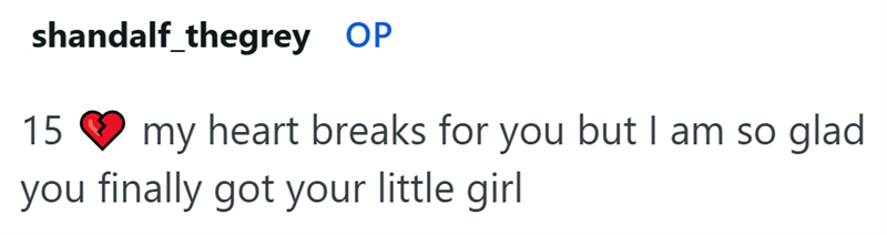 shandalf_thegrey OP 15 my heart breaks for you but I am so glad you finally got your little girl