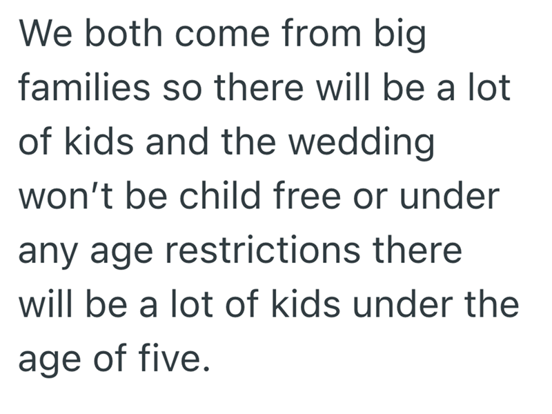 We both come from big families so there will be a lot of kids and the wedding won't be child free or under any age restrictions there will be a lot of kids under the age of five.
