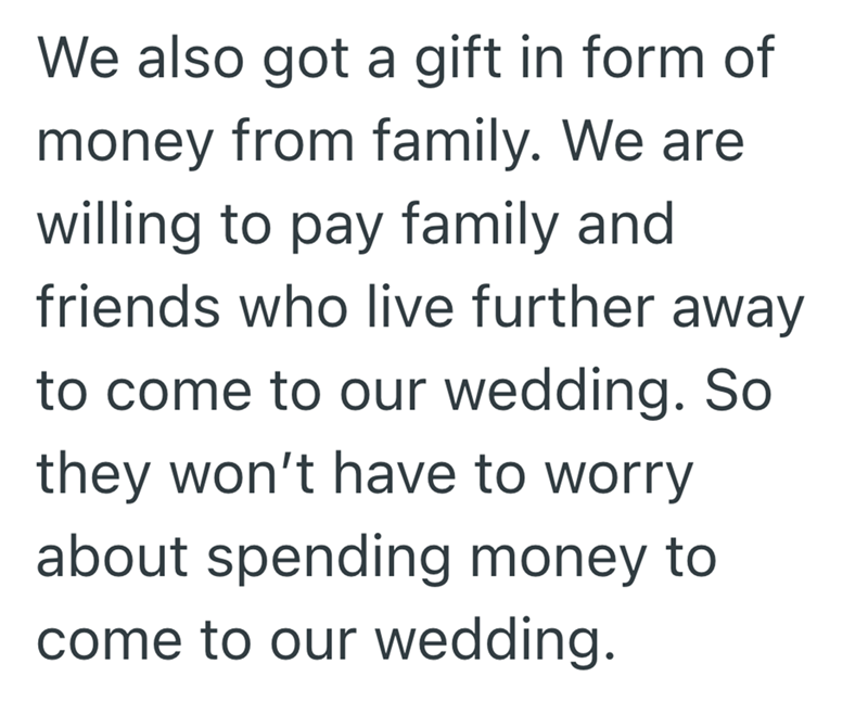 We also got a gift in form of money from family. We are willing to pay family and friends who live further away to come to our wedding. So they won't have to worry about spending money to come to our wedding.