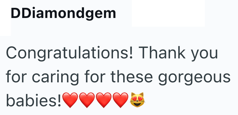 DDiamondgem Congratulations! Thank you for caring for these gorgeous babies!