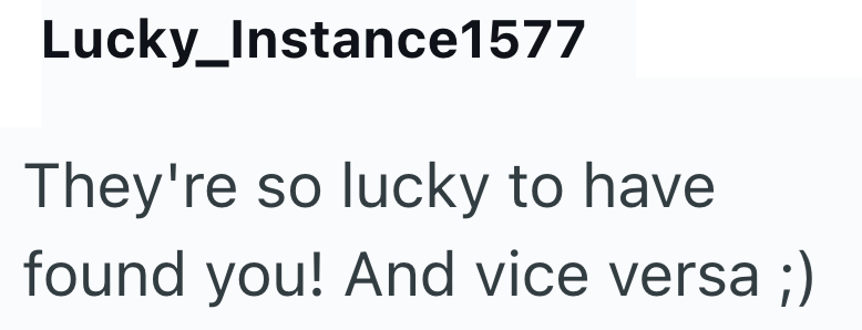 Lucky_Instance1577 They're so lucky to have found you! And vice versa ;)