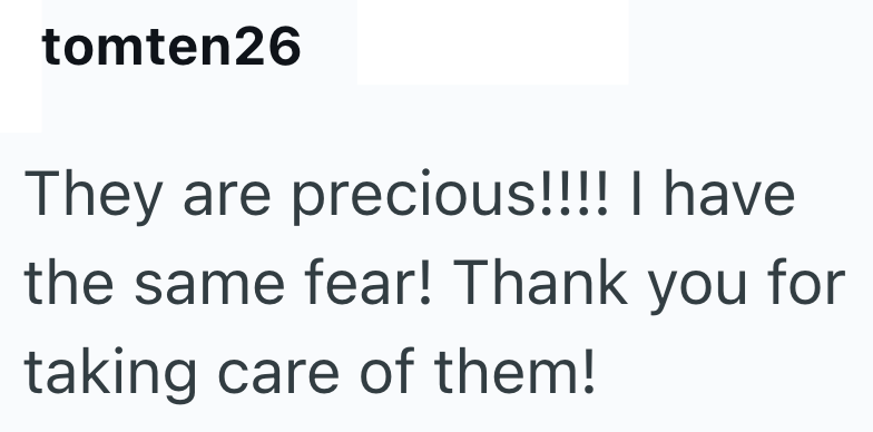 tomten26 They are precious!!!! I have the same fear! Thank you for taking care of them!