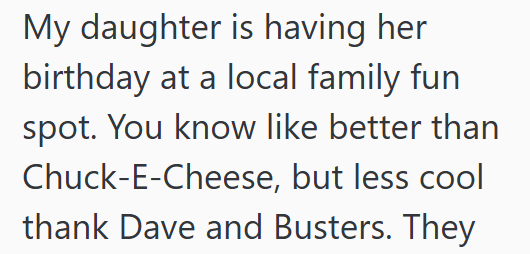 My daughter is having her birthday at a local family fun spot. You know like better than Chuck-E-Cheese, but less cool thank Dave and Busters. They
