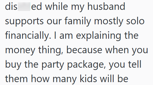 dis ed while my husband supports our family mostly solo financially. I am explaining the money thing, because when you buy the party package, you tell them how many kids will be