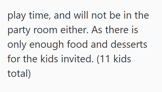 play time, and will not be in the party room either. As there is only enough food and desserts for the kids invited. (11 kids total)