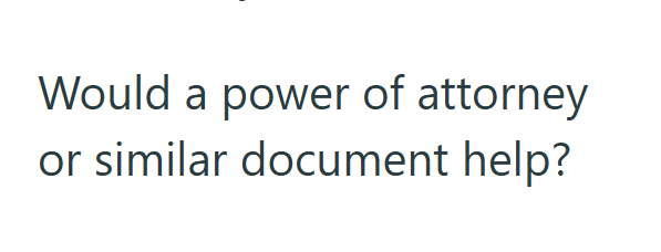 Would a power of attorney or similar document help?