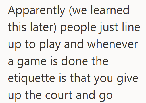 Apparently (we learned this later) people just line up to play and whenever a game is done the etiquette is that you give up the court and go