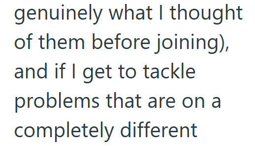 genuinely what I thought of them before joining), and if I get to tackle problems that are on a completely different