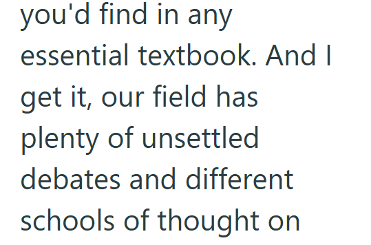 you'd find in any essential textbook. And I get it, our field has plenty of unsettled debates and different schools of thought on