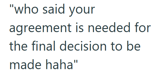 "who said your agreement is needed for the final decision to be made haha"