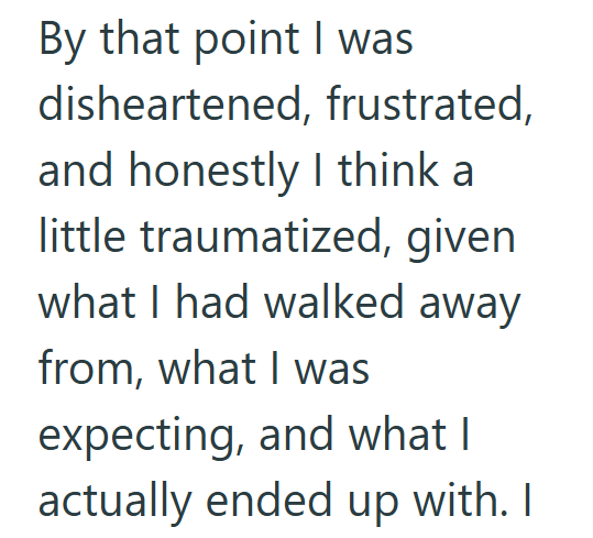 By that point I was disheartened, frustrated, and honestly I think a little traumatized, given what I had walked away from, what I was expecting, and what I actually ended up with. I