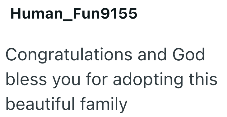 Human_Fun9155 Congratulations and God bless you for adopting this beautiful family