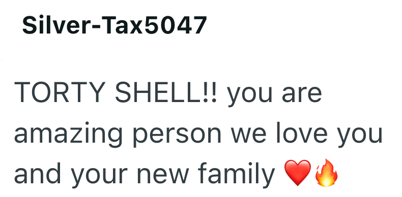 Silver-Tax5047 TORTY SHELL!! you are amazing person we love you and your new family