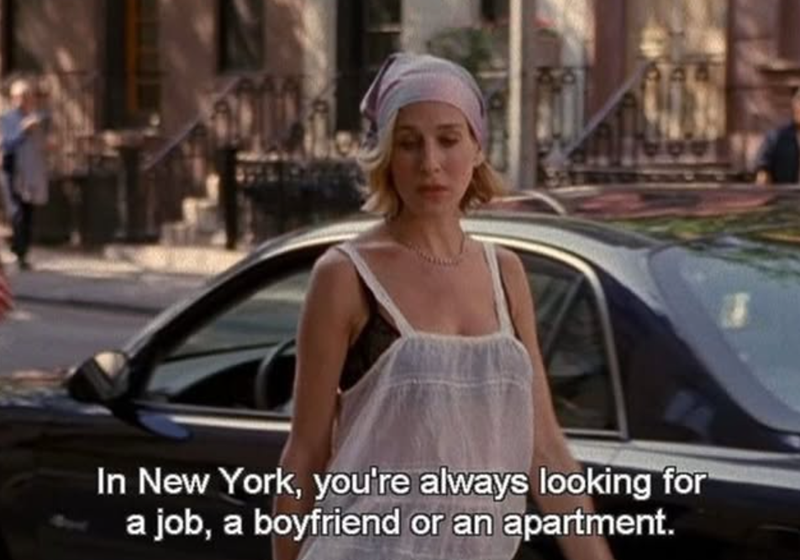 In New York, you're always looking for a job, a boyfriend or an apartment.