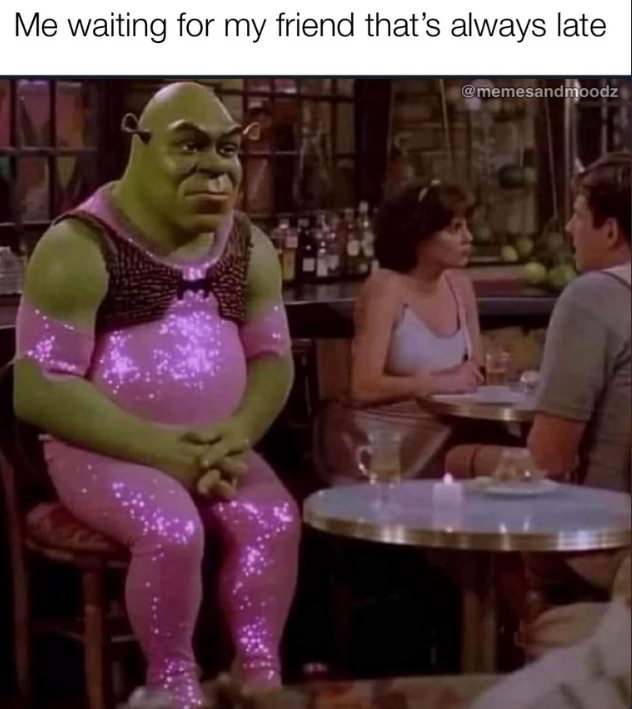 Me waiting for my friend that's always late @memesandmoodz