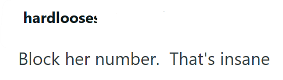 hardlooses Block her number. That's insane