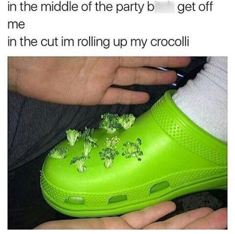 in the middle of the party b me get off in the cut im rolling up my crocolli