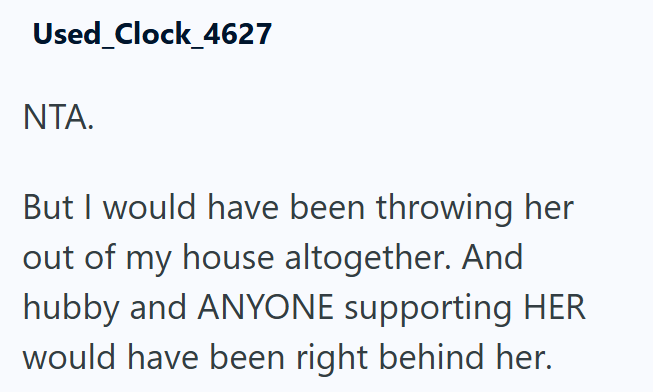 Used Clock_4627 NTA. But I would have been throwing her out of my house altogether. And hubby and ANYONE supporting HER would have been right behind her.