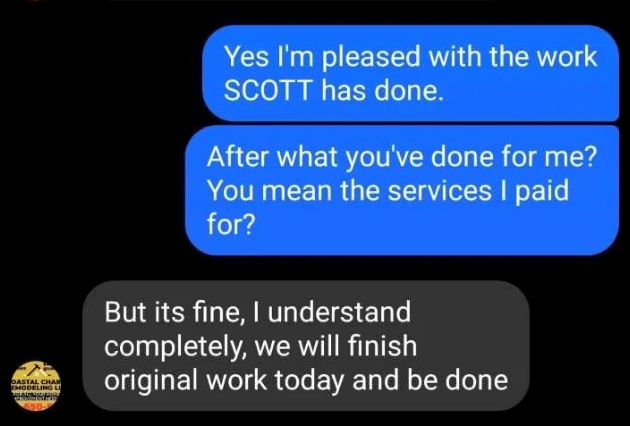 DASTAL CHAM EMODELING L 450 Yes I'm pleased with the work SCOTT has done. After what you've done for me? You mean the services I paid for? But its fine, I understand completely, we will finish original work today and be done