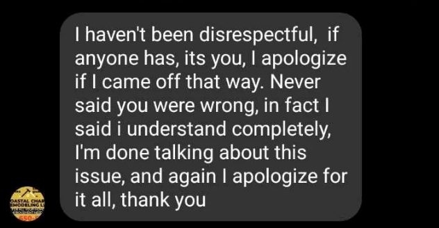 OASTAL CHAR EMODELING L 650 I haven't been disrespectful, if anyone has, its you, I apologize if I came off that way. Never said you were wrong, in fact I said i understand completely, I'm done talking about this issue, and again I apologize for it all, thank you