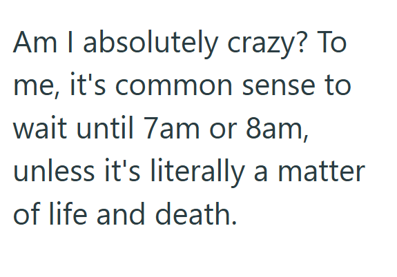 Am I absolutely crazy? To me, it's common sense to wait until 7am or 8am, unless it's literally a matter of life and death.